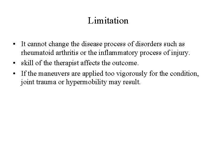 Limitation • It cannot change the disease process of disorders such as rheumatoid arthritis Limitation • It cannot change the disease process of disorders such as rheumatoid arthritis