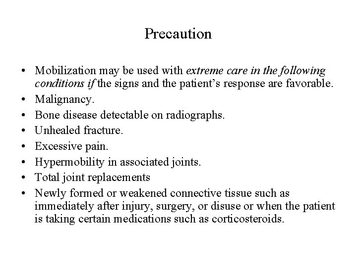 Precaution • Mobilization may be used with extreme care in the following conditions if Precaution • Mobilization may be used with extreme care in the following conditions if