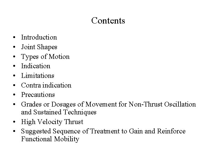 Contents • • Introduction Joint Shapes Types of Motion Indication Limitations Contra indication Precautions