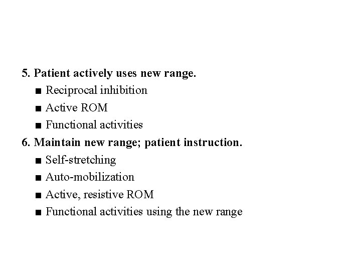 5. Patient actively uses new range. ■ Reciprocal inhibition ■ Active ROM ■ Functional 5. Patient actively uses new range. ■ Reciprocal inhibition ■ Active ROM ■ Functional