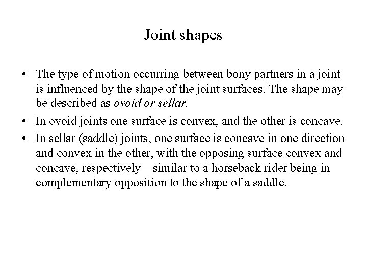 Joint shapes • The type of motion occurring between bony partners in a joint Joint shapes • The type of motion occurring between bony partners in a joint