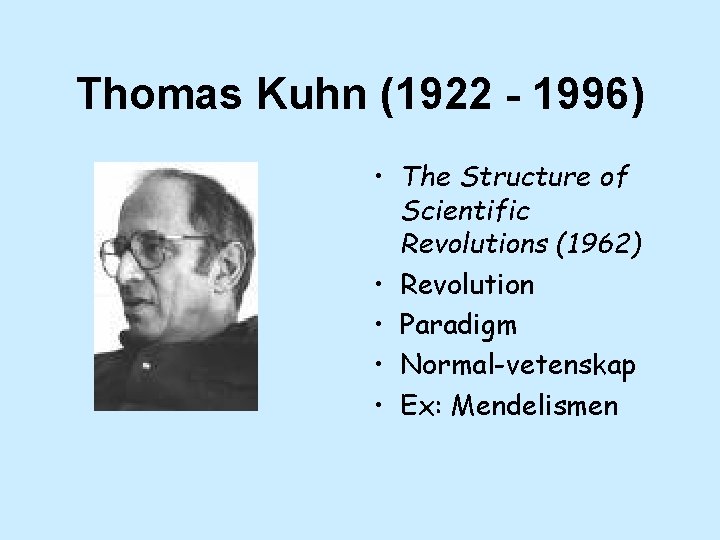 Thomas Kuhn (1922 - 1996) • The Structure of Scientific Revolutions (1962) • Revolution