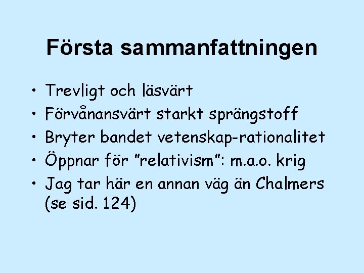 Första sammanfattningen • • • Trevligt och läsvärt Förvånansvärt starkt sprängstoff Bryter bandet vetenskap-rationalitet