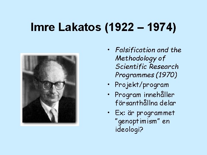 Imre Lakatos (1922 – 1974) • Falsification and the Methodology of Scientific Research Programmes