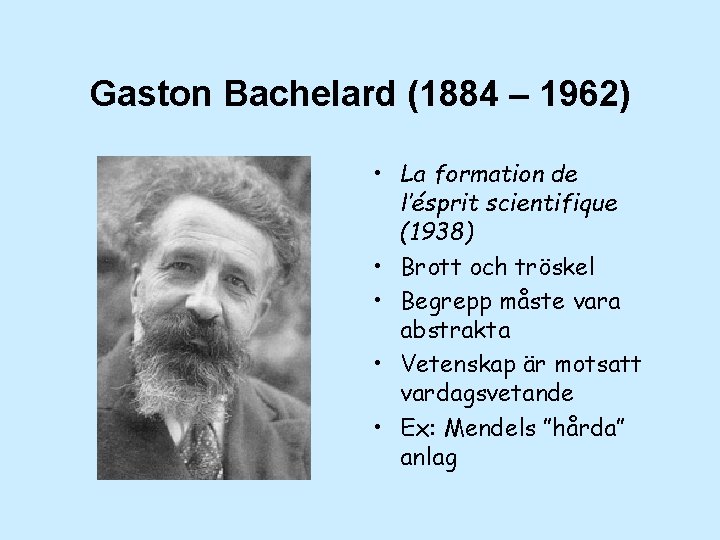 Gaston Bachelard (1884 – 1962) • La formation de l’ésprit scientifique (1938) • Brott