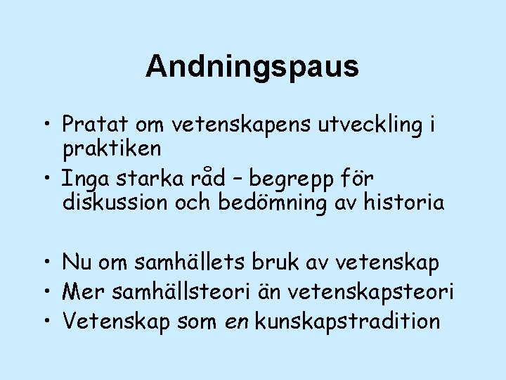 Andningspaus • Pratat om vetenskapens utveckling i praktiken • Inga starka råd – begrepp