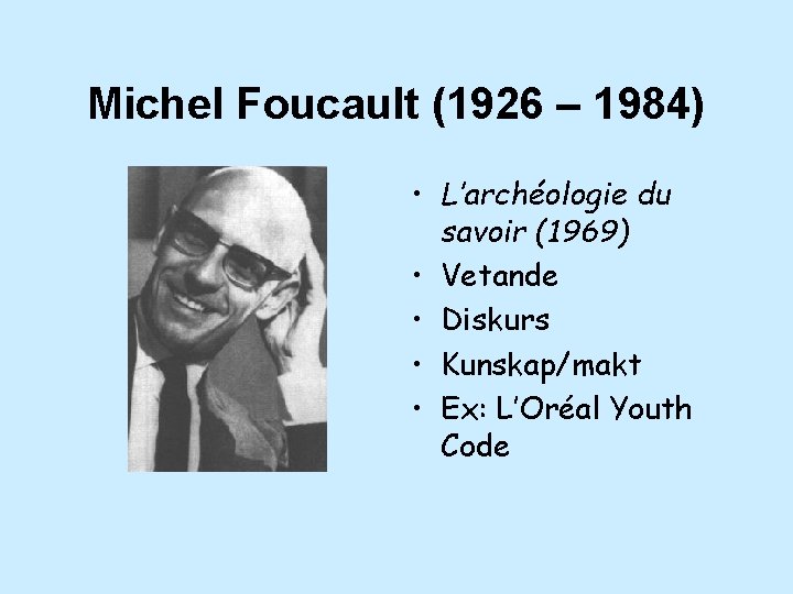 Michel Foucault (1926 – 1984) • L’archéologie du savoir (1969) • Vetande • Diskurs