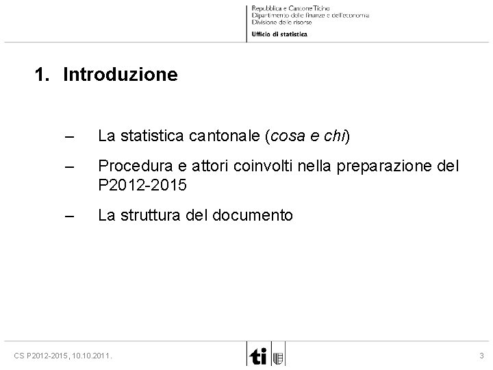 1. Introduzione – La statistica cantonale (cosa e chi) – Procedura e attori coinvolti