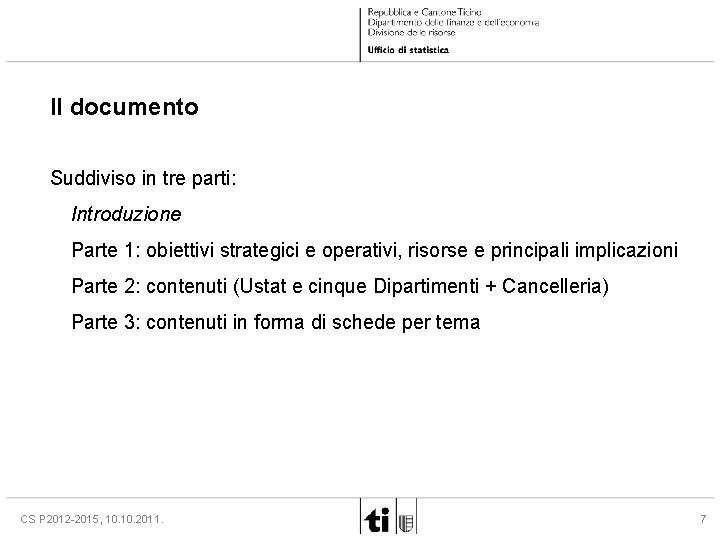 Il documento Suddiviso in tre parti: Introduzione Parte 1: obiettivi strategici e operativi, risorse