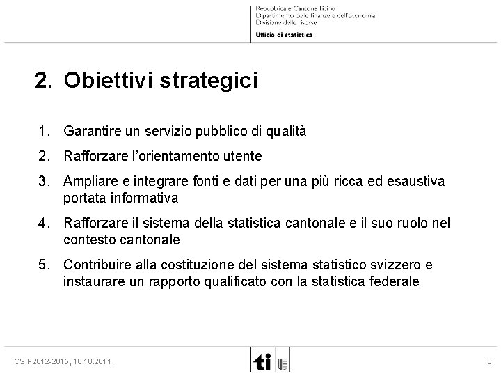 2. Obiettivi strategici 1. Garantire un servizio pubblico di qualità 2. Rafforzare l’orientamento utente