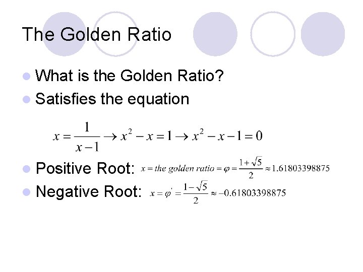 The Golden Ratio l What is the Golden Ratio? l Satisfies the equation l