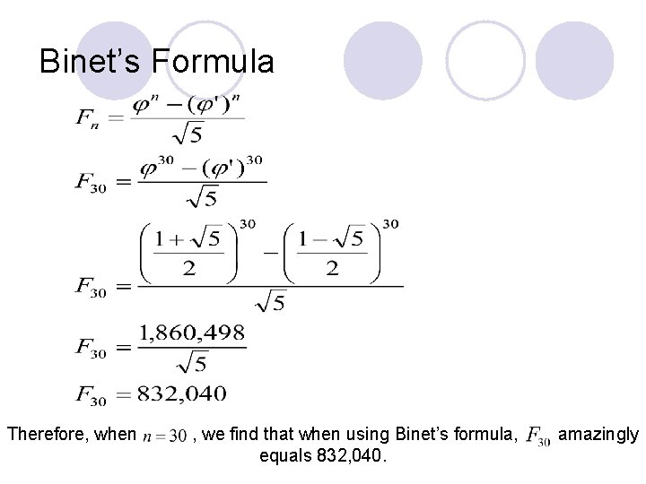 Binet’s Formula Therefore, when , we find that when using Binet’s formula, equals 832,