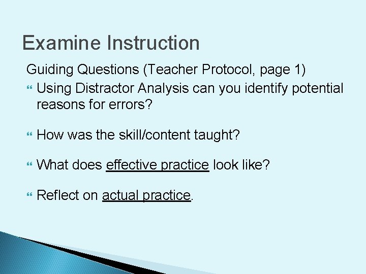Examine Instruction Guiding Questions (Teacher Protocol, page 1) Using Distractor Analysis can you identify