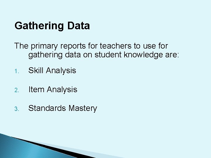 Gathering Data The primary reports for teachers to use for gathering data on student