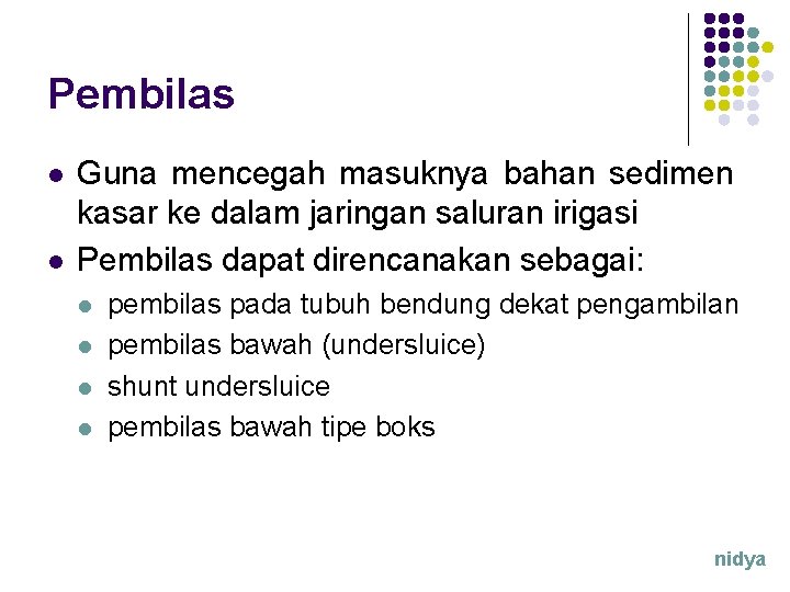 Pembilas l l Guna mencegah masuknya bahan sedimen kasar ke dalam jaringan saluran irigasi