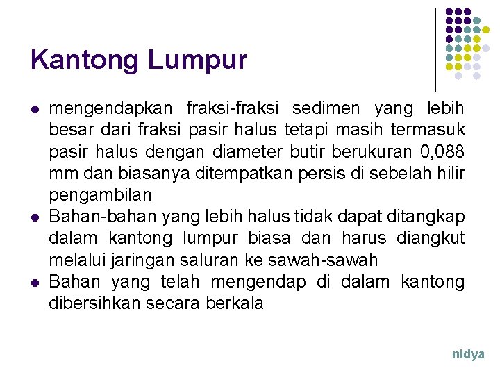 Kantong Lumpur l l l mengendapkan fraksi-fraksi sedimen yang lebih besar dari fraksi pasir