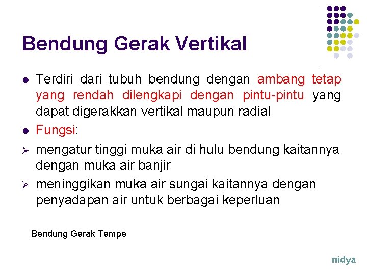 Bendung Gerak Vertikal l l Ø Ø Terdiri dari tubuh bendung dengan ambang tetap