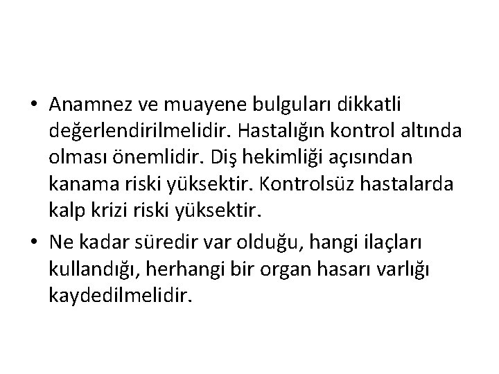  • Anamnez ve muayene bulguları dikkatli değerlendirilmelidir. Hastalığın kontrol altında olması önemlidir. Diş