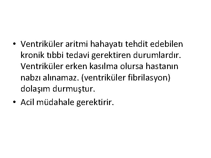  • Ventriküler aritmi hahayatı tehdit edebilen kronik tıbbi tedavi gerektiren durumlardır. Ventriküler erken