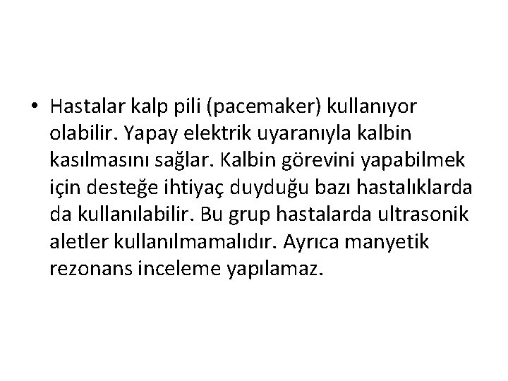  • Hastalar kalp pili (pacemaker) kullanıyor olabilir. Yapay elektrik uyaranıyla kalbin kasılmasını sağlar.