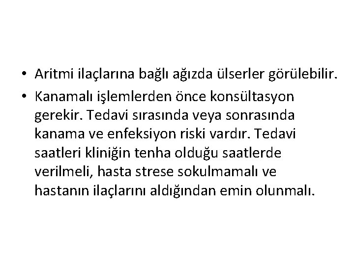  • Aritmi ilaçlarına bağlı ağızda ülserler görülebilir. • Kanamalı işlemlerden önce konsültasyon gerekir.