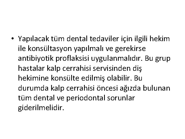  • Yapılacak tüm dental tedaviler için ilgili hekim ile konsültasyon yapılmalı ve gerekirse