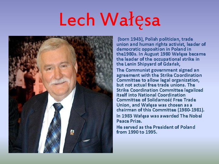 Lech Wałęsa • • (born 1943), Polish politician, trade union and human rights activist,