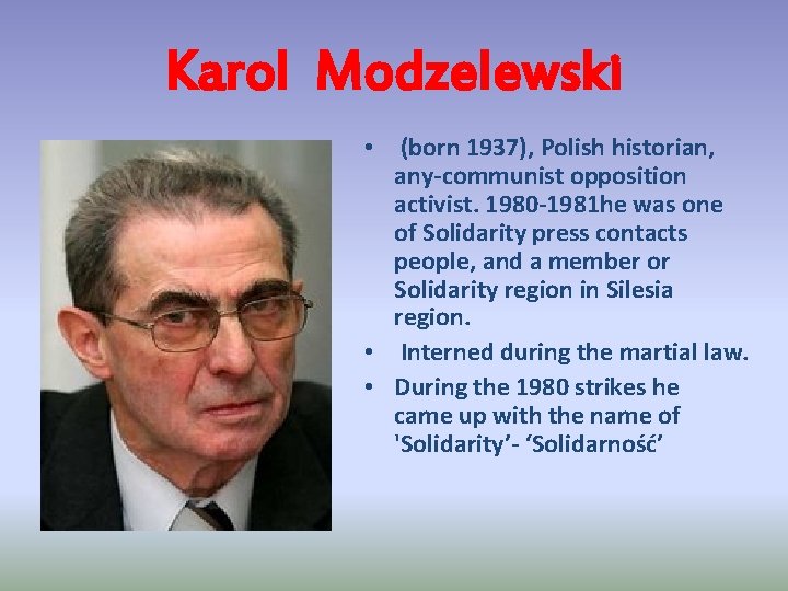 Karol Modzelewski • (born 1937), Polish historian, any-communist opposition activist. 1980 -1981 he was