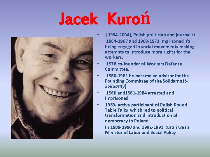 Jacek Kuroń • • (1934 -2004), Polish politician and journalist. 1964 -1967 and 1968