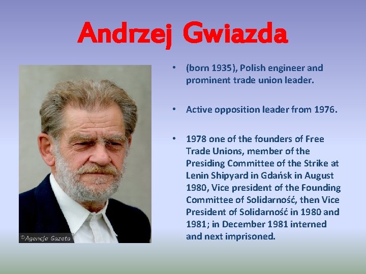 Andrzej Gwiazda • (born 1935), Polish engineer and prominent trade union leader. • Active