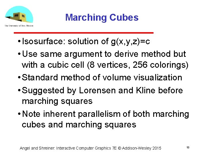 Marching Cubes • Isosurface: solution of g(x, y, z)=c • Use same argument to