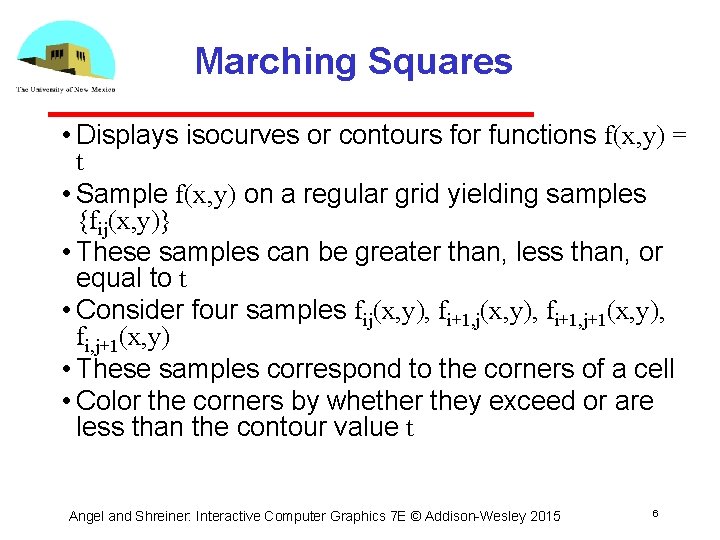 Marching Squares • Displays isocurves or contours for functions f(x, y) = t •