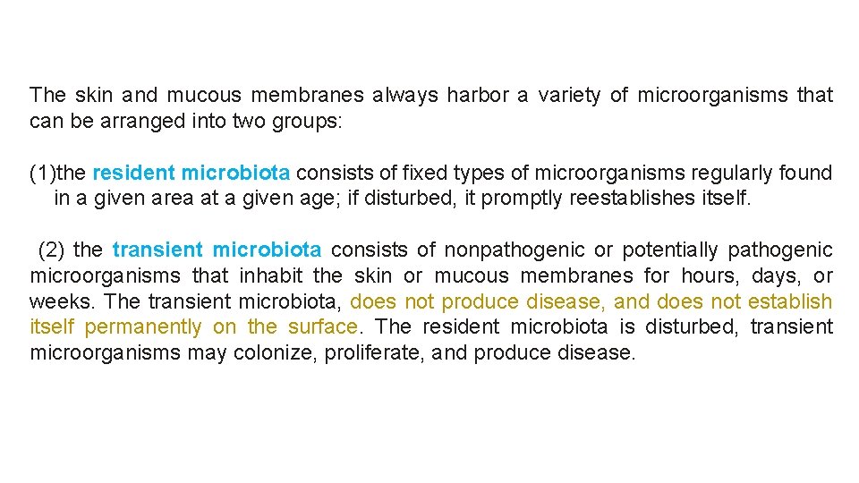 The skin and mucous membranes always harbor a variety of microorganisms that can be