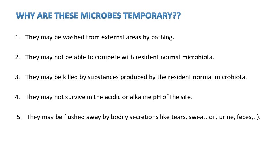 1. They may be washed from external areas by bathing. 2. They may not