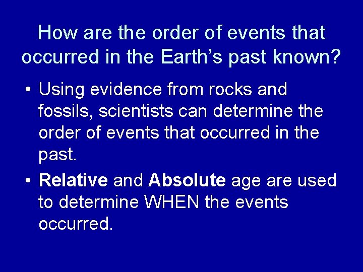 How are the order of events that occurred in the Earth’s past known? •