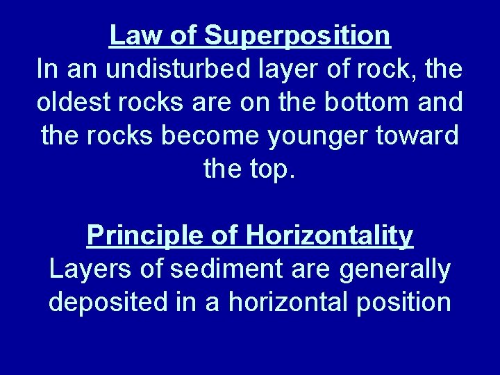 Law of Superposition In an undisturbed layer of rock, the oldest rocks are on