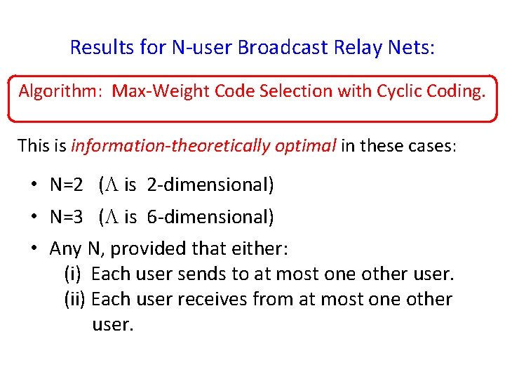 Results for N-user Broadcast Relay Nets: Algorithm: Max-Weight Code Selection with Cyclic Coding. This Results for N-user Broadcast Relay Nets: Algorithm: Max-Weight Code Selection with Cyclic Coding. This