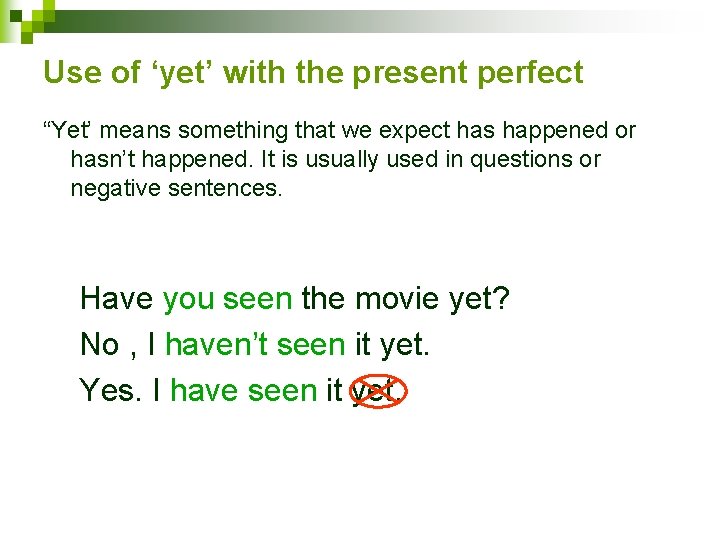 Use of ‘yet’ with the present perfect “Yet’ means something that we expect has