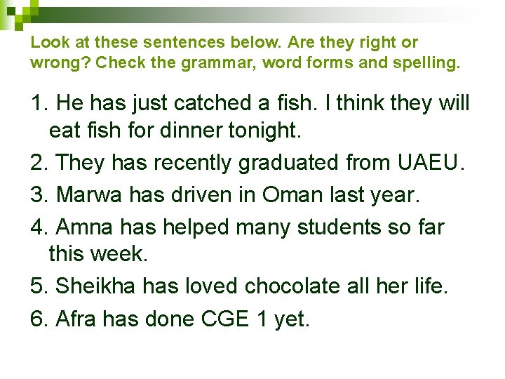 Look at these sentences below. Are they right or wrong? Check the grammar, word