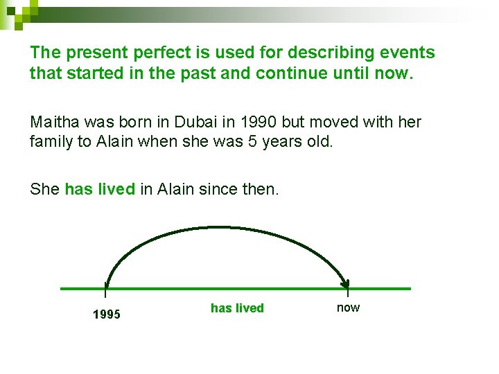 The present perfect is used for describing events that started in the past and