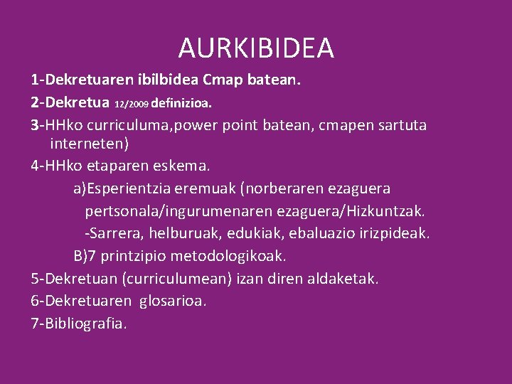 AURKIBIDEA 1 -Dekretuaren ibilbidea Cmap batean. 2 -Dekretua 12/2009 definizioa. 3 -HHko curriculuma, power