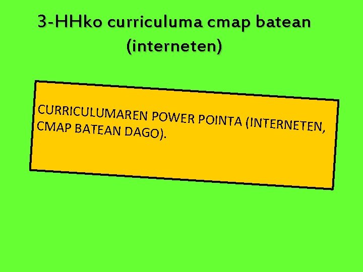 3 -HHko curriculuma cmap batean (interneten) CURRICULUMAREN POWER POINTA (INT ERNETEN, CMAP BATEAN DAG