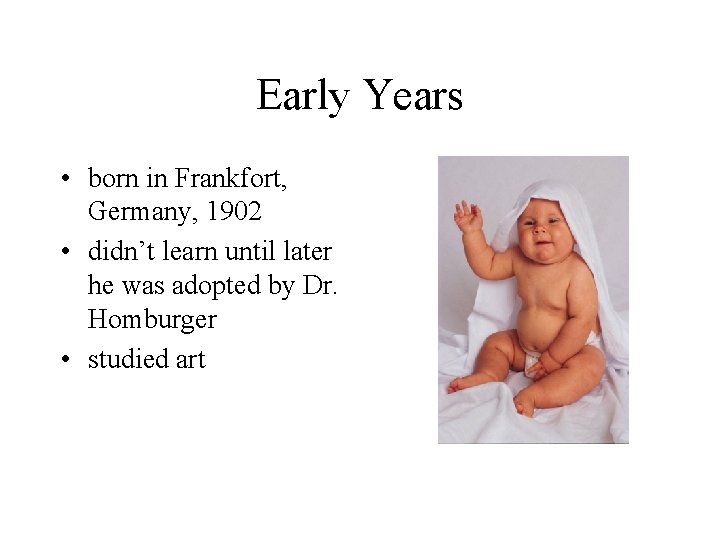 Early Years • born in Frankfort, Germany, 1902 • didn’t learn until later he