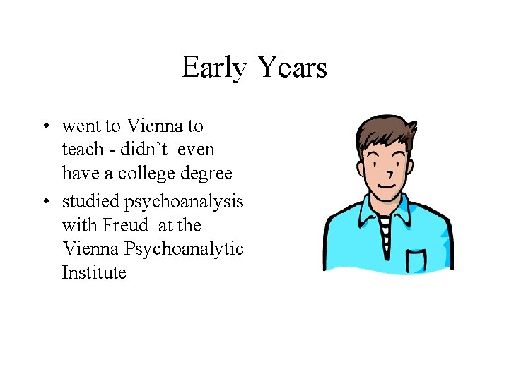 Early Years • went to Vienna to teach - didn’t even have a college