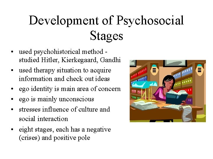 Development of Psychosocial Stages • used psychohistorical method studied Hitler, Kierkegaard, Gandhi • used