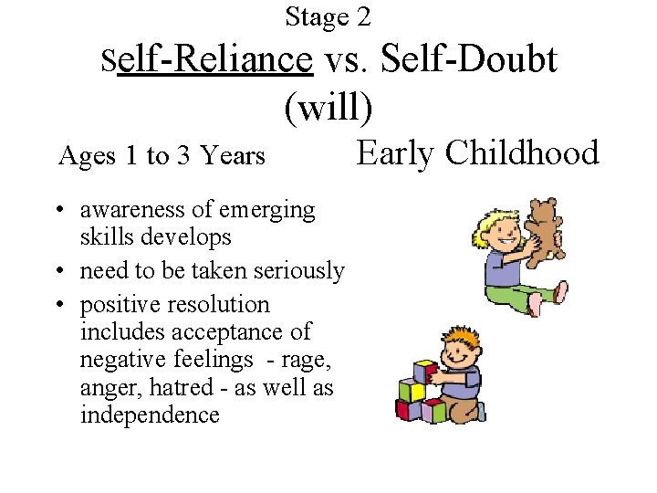 Stage 2 Self-Reliance vs. Self-Doubt (will) Ages 1 to 3 Years • awareness of