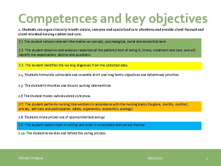 Competences and key objectives 2. Students can argue clinically in both simple, complex and