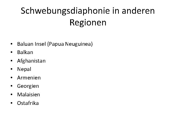 Schwebungsdiaphonie in anderen Regionen • • Baluan Insel (Papua Neuguinea) Balkan Afghanistan Nepal Armenien