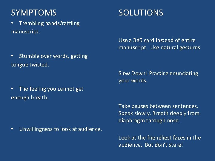 SYMPTOMS SOLUTIONS • Trembling hands/rattling manuscript. Use a 3 X 5 card instead of