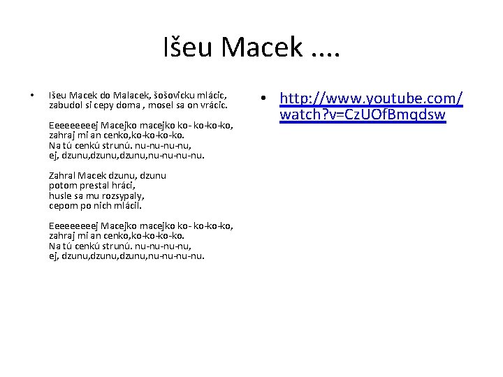 Išeu Macek. . • Išeu Macek do Malacek, šošovicku mlácic, zabudol si cepy doma